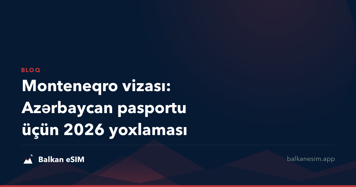 Monteneqro vizası: Azərbaycan pasportu üçün 2026 yoxlaması