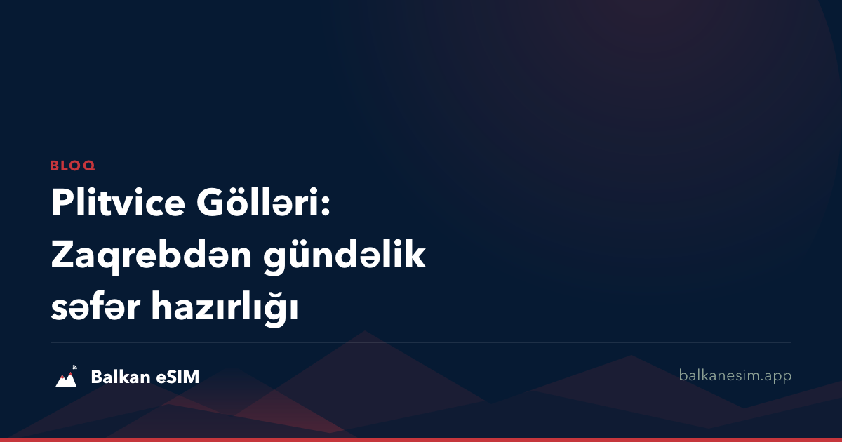 Plitvice Gölləri: Zaqrebdən gündəlik səfər hazırlığı