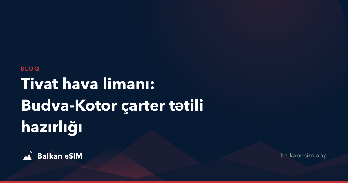Tivat hava limanı: Budva-Kotor çarter tətili hazırlığı