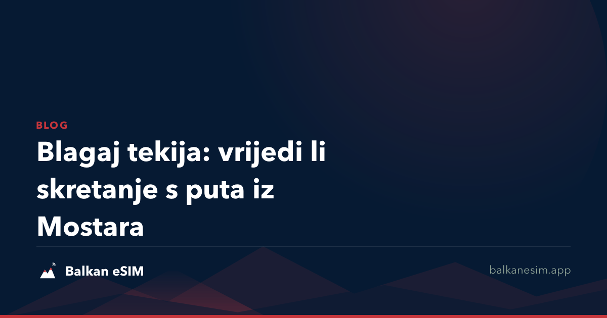Blagaj tekija: vrijedi li skretanje s puta iz Mostara