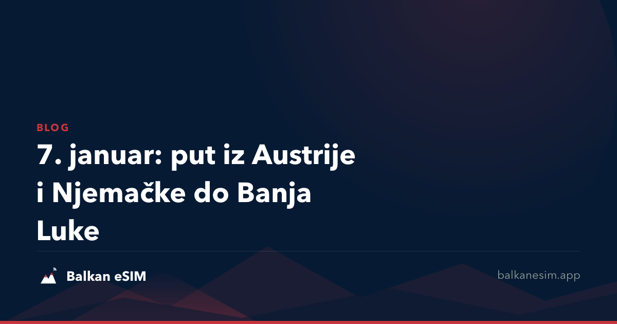 7. januar: put iz Austrije i Njemačke do Banja Luke