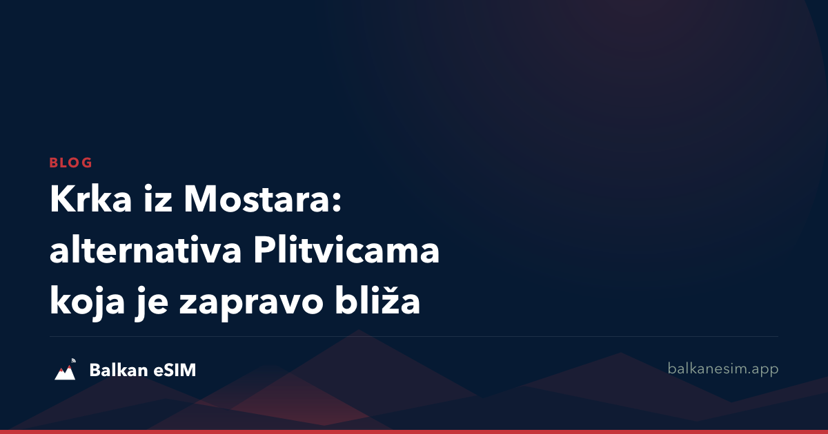 Krka iz Mostara: alternativa Plitvicama koja je zapravo bliža