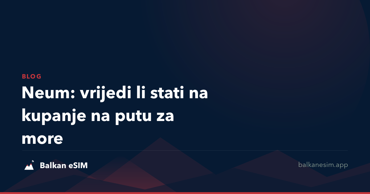 Neum: vrijedi li stati na kupanje na putu za more