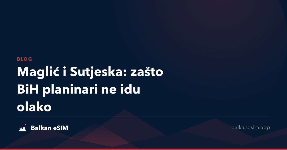Maglić i Sutjeska: zašto BiH planinari ne idu olako