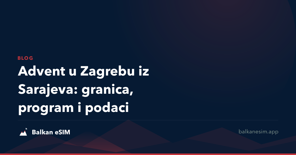 Advent u Zagrebu iz Sarajeva: granica, program i podaci