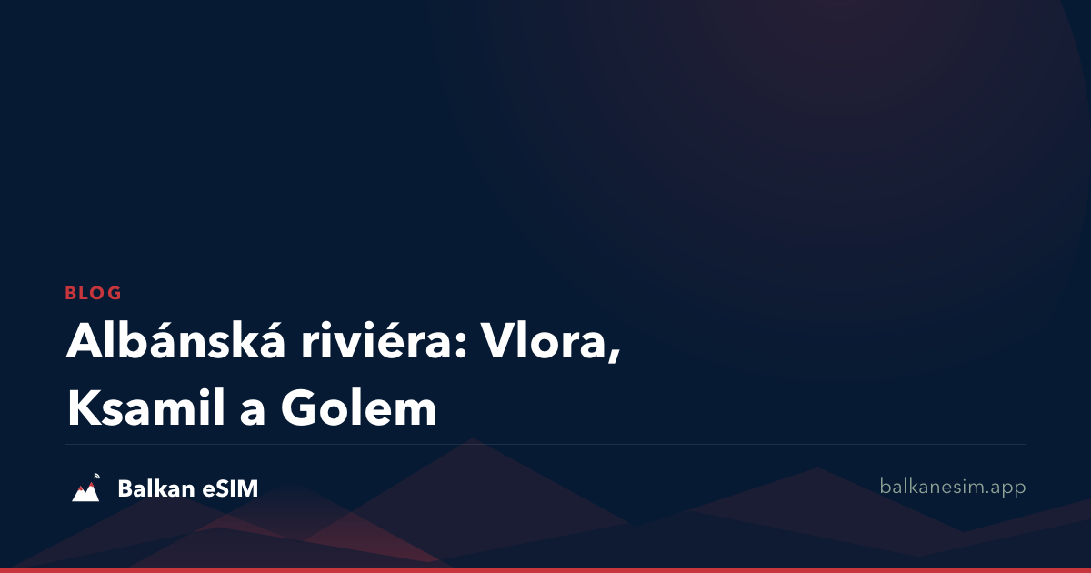 Albánská riviéra: Vlora, Ksamil a Golem