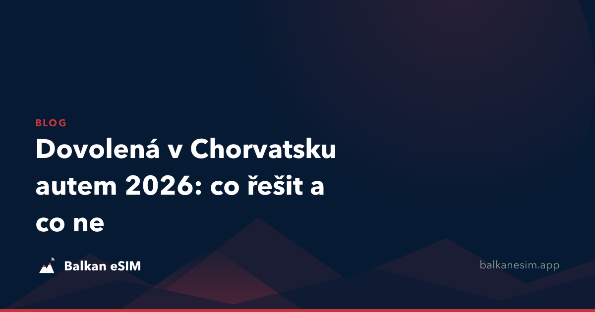 Dovolená v Chorvatsku autem 2026: co řešit a co ne