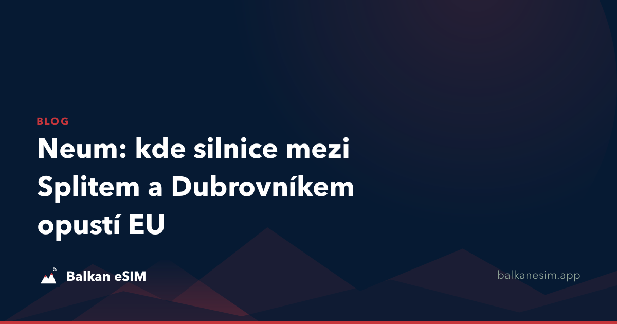 Neum: kde silnice mezi Splitem a Dubrovníkem opustí EU