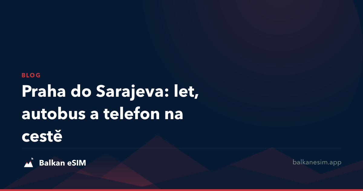 Praha do Sarajeva: let, autobus a telefon na cestě