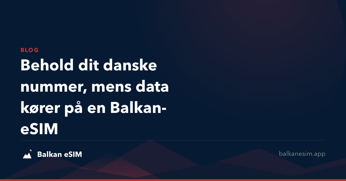 Behold dit danske nummer, mens data kører på en Balkan-eSIM