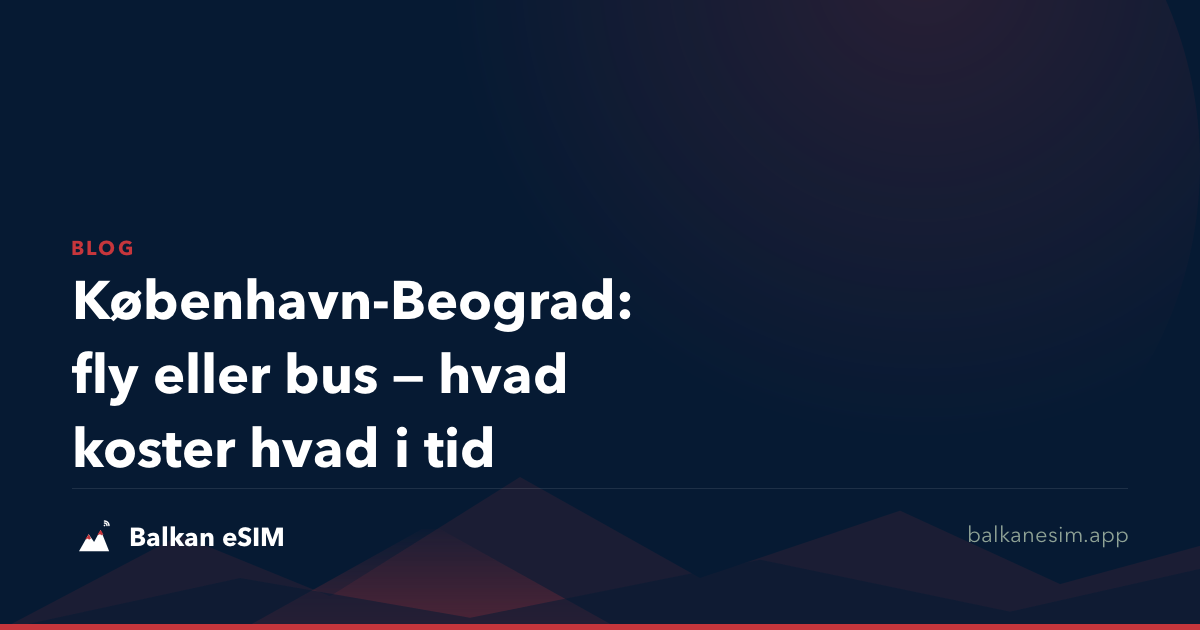 København-Beograd: fly eller bus — hvad koster hvad i tid
