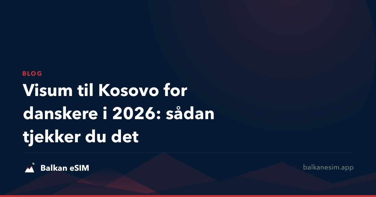Visum til Kosovo for danskere i 2026: sådan tjekker du det