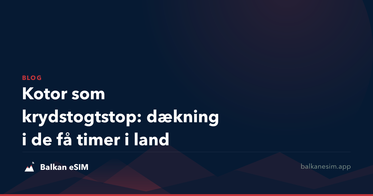 Kotor som krydstogtstop: dækning i de få timer i land