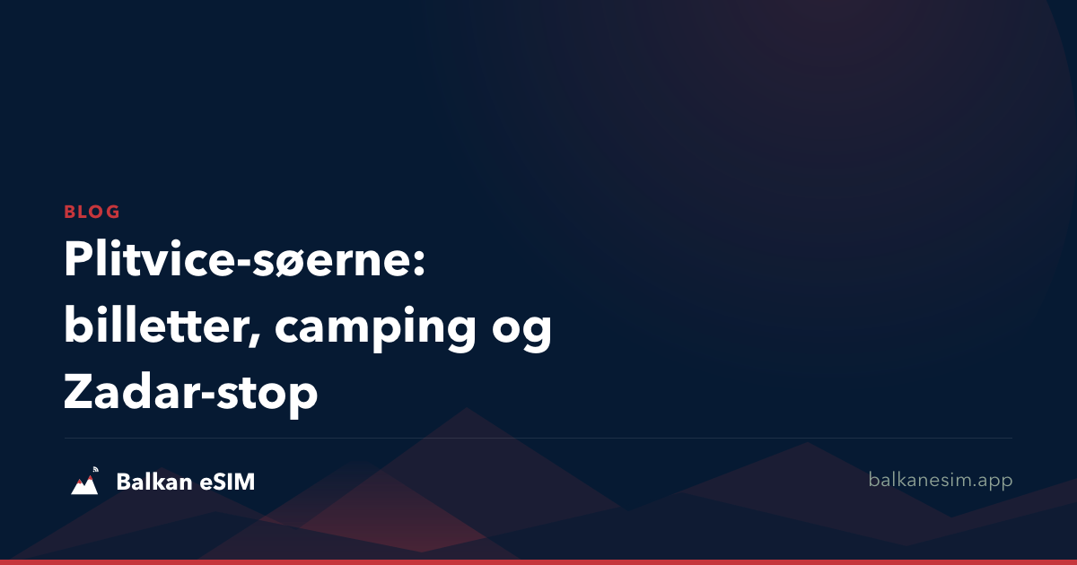 Plitvice-søerne: billetter, camping og Zadar-stop