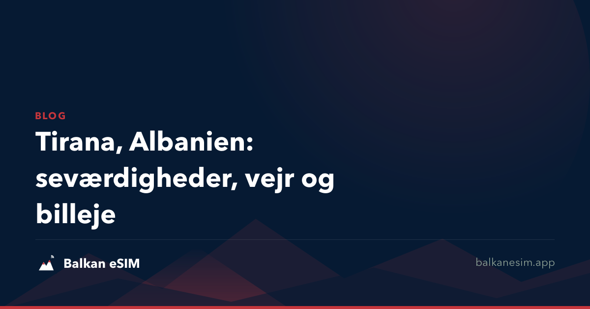Tirana, Albanien: seværdigheder, vejr og billeje