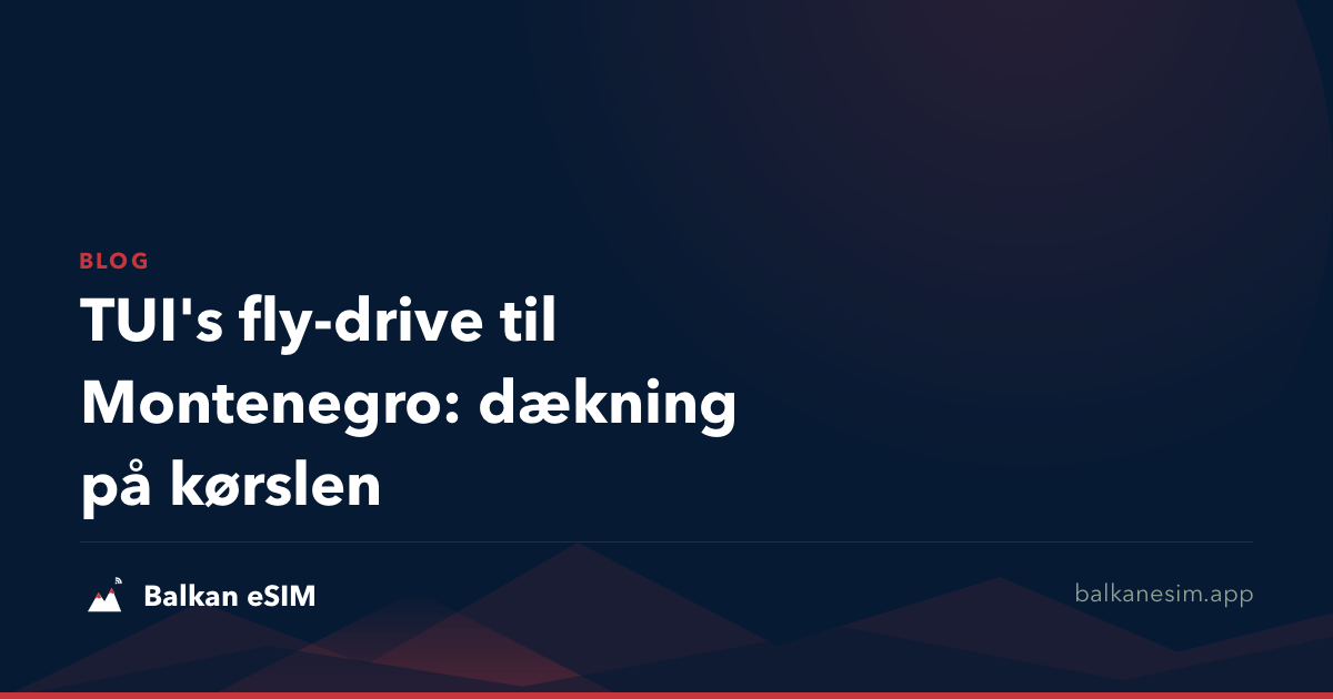 TUI's fly-drive til Montenegro: dækning på kørslen