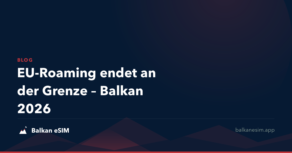 EU-Roaming endet an der Grenze – Balkan 2026