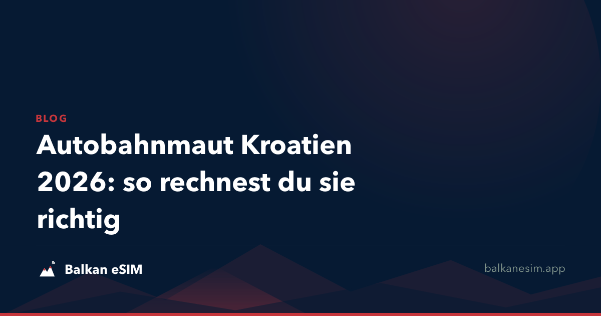 Autobahnmaut Kroatien 2026: so rechnest du sie richtig