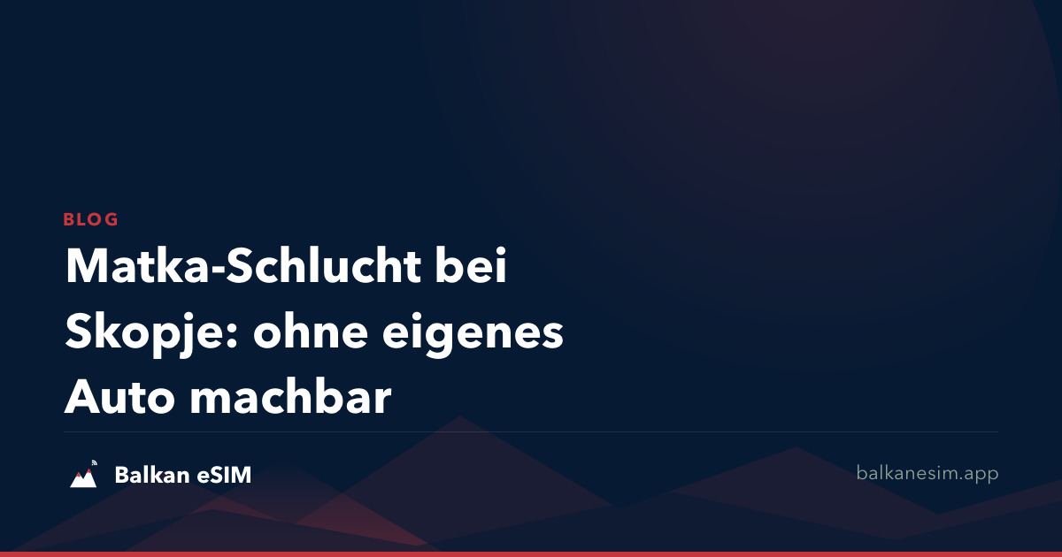 Matka-Schlucht bei Skopje: ohne eigenes Auto machbar