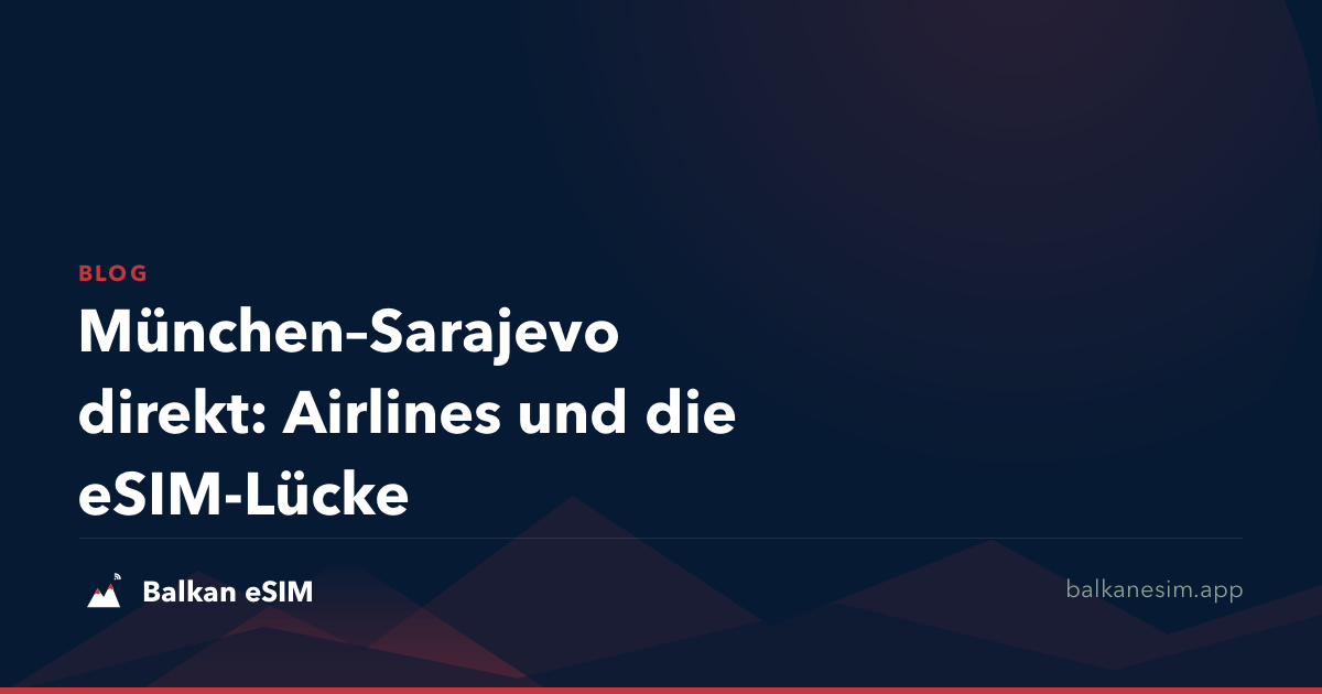 München–Sarajevo direkt: Airlines und die eSIM-Lücke