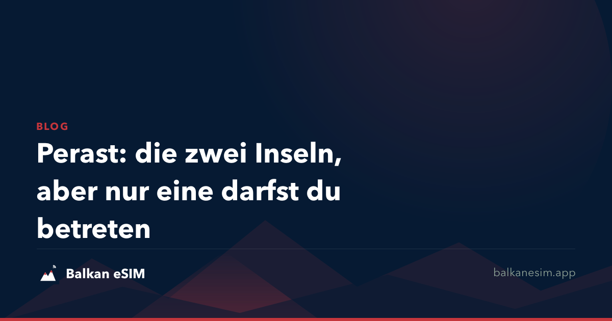 Perast: die zwei Inseln, aber nur eine darfst du betreten