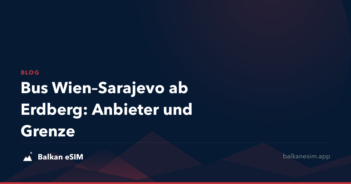 Bus Wien–Sarajevo ab Erdberg: Anbieter und Grenze