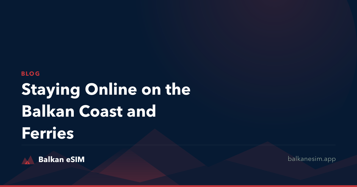 Staying Online on the Balkan Coast and Ferries
