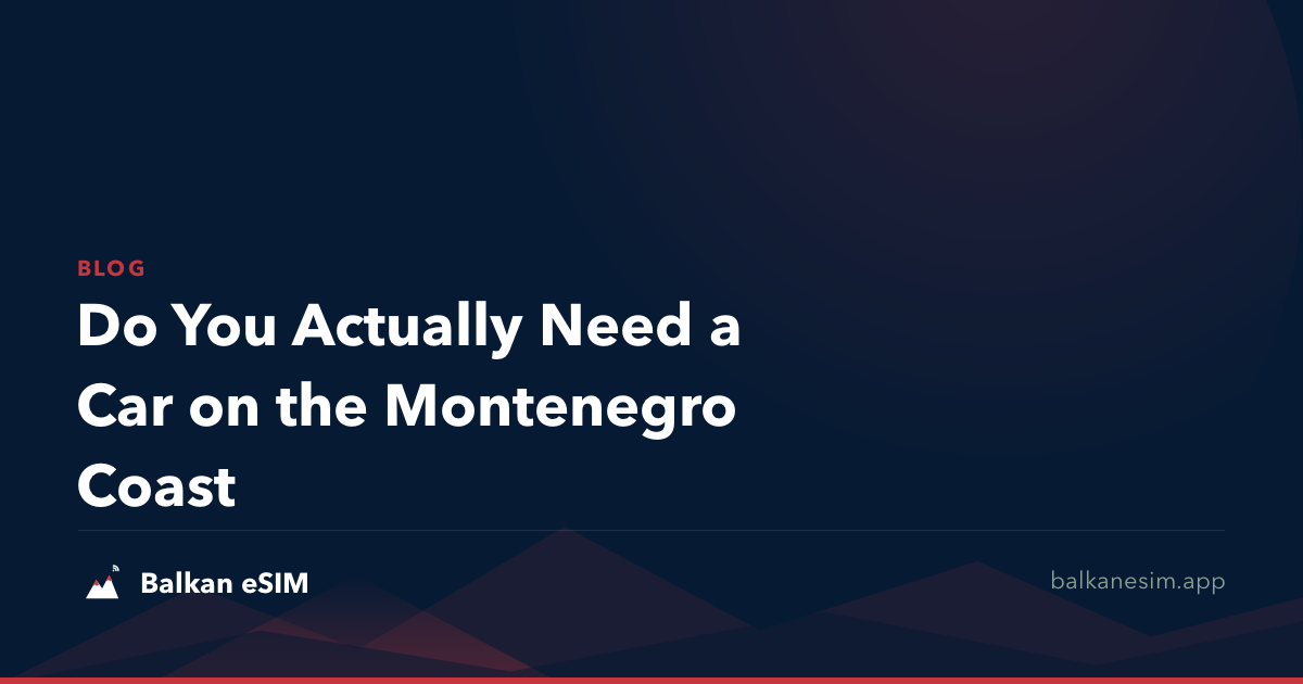 Do You Actually Need a Car on the Montenegro Coast