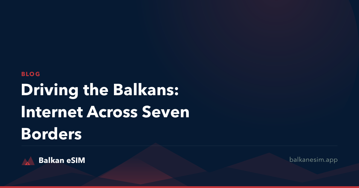 Driving the Balkans: Internet Across Seven Borders