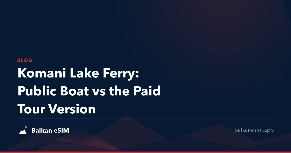 Komani Lake Ferry: Public Boat vs the Paid Tour Version