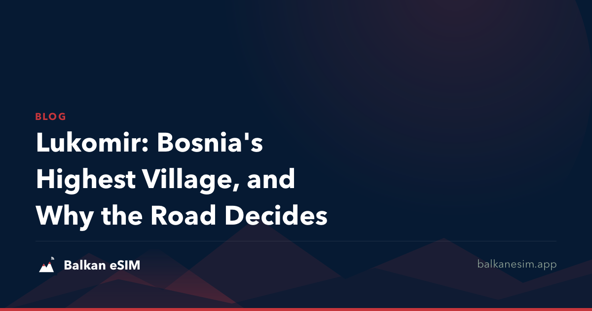 Lukomir: Bosnia's Highest Village, and Why the Road Decides