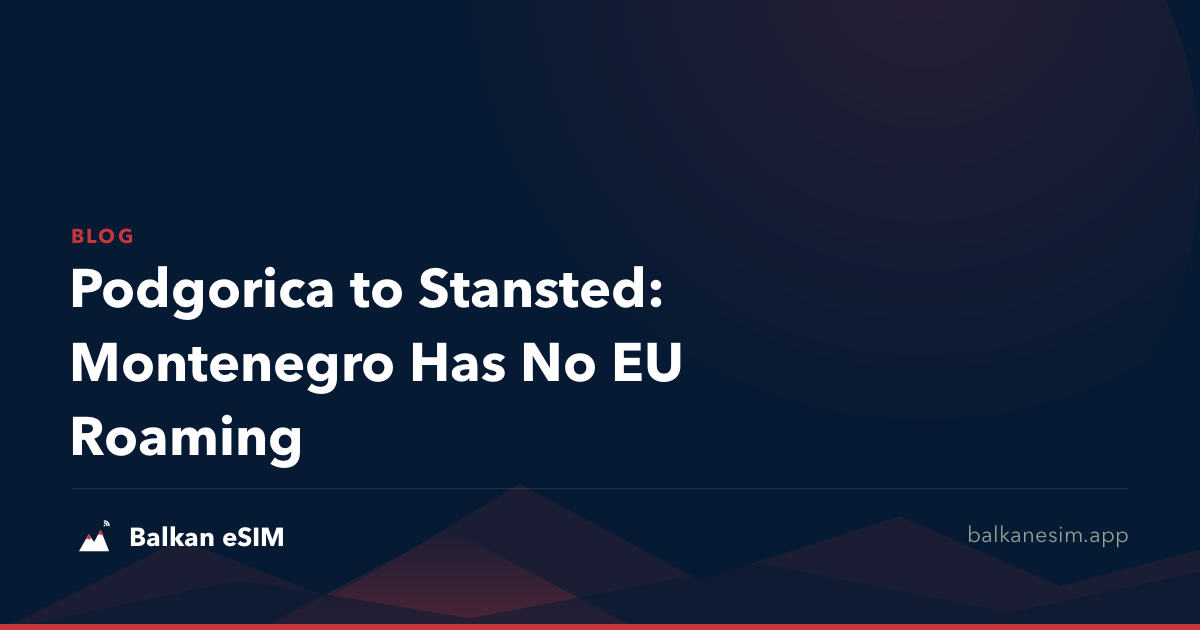 Podgorica to Stansted: Montenegro Has No EU Roaming