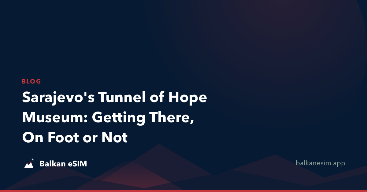 Sarajevo's Tunnel of Hope Museum: Getting There, On Foot or Not