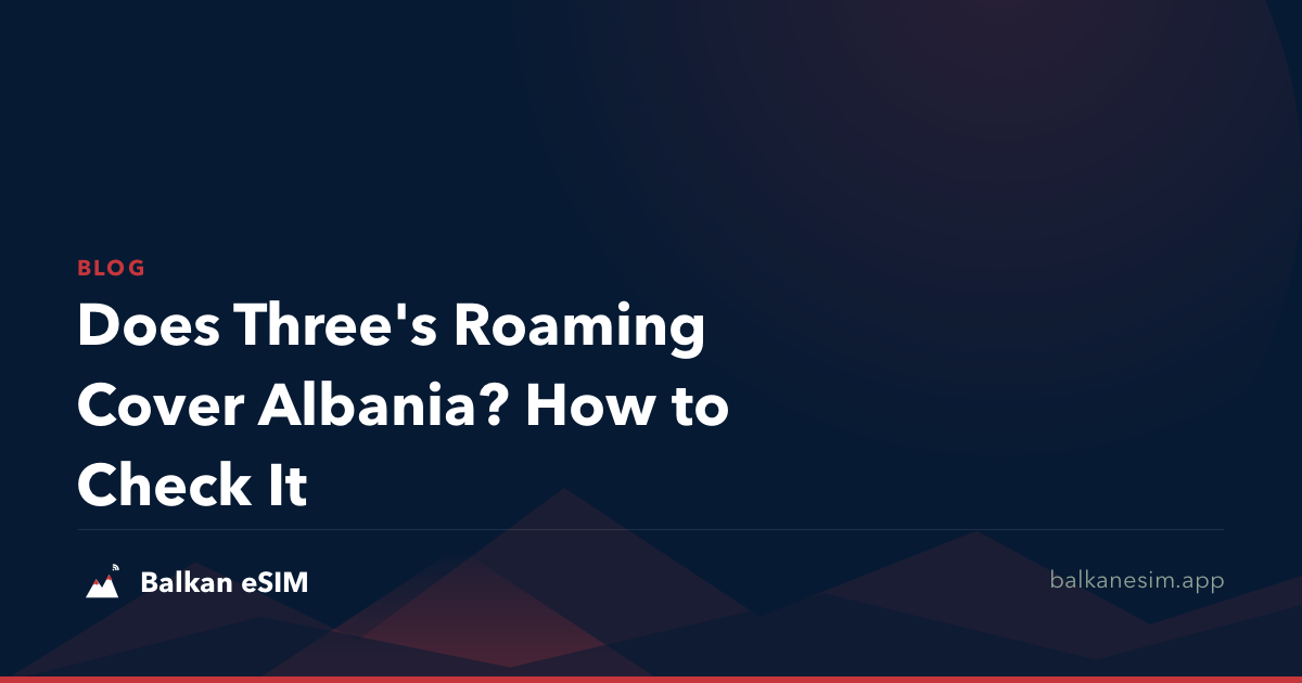 Does Three's Roaming Cover Albania? How to Check It