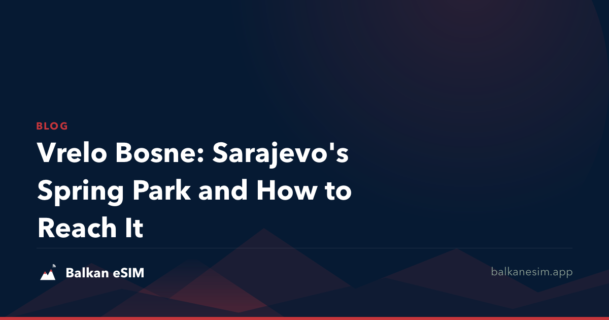 Vrelo Bosne: Sarajevo's Spring Park and How to Reach It