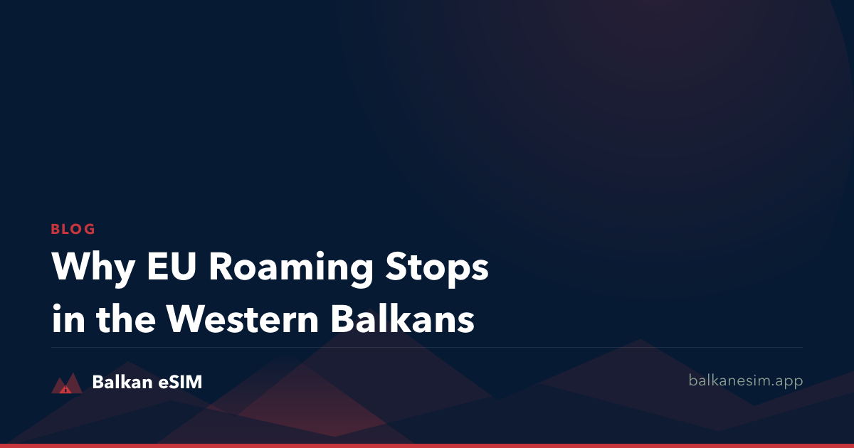 Why EU Roaming Stops in the Western Balkans