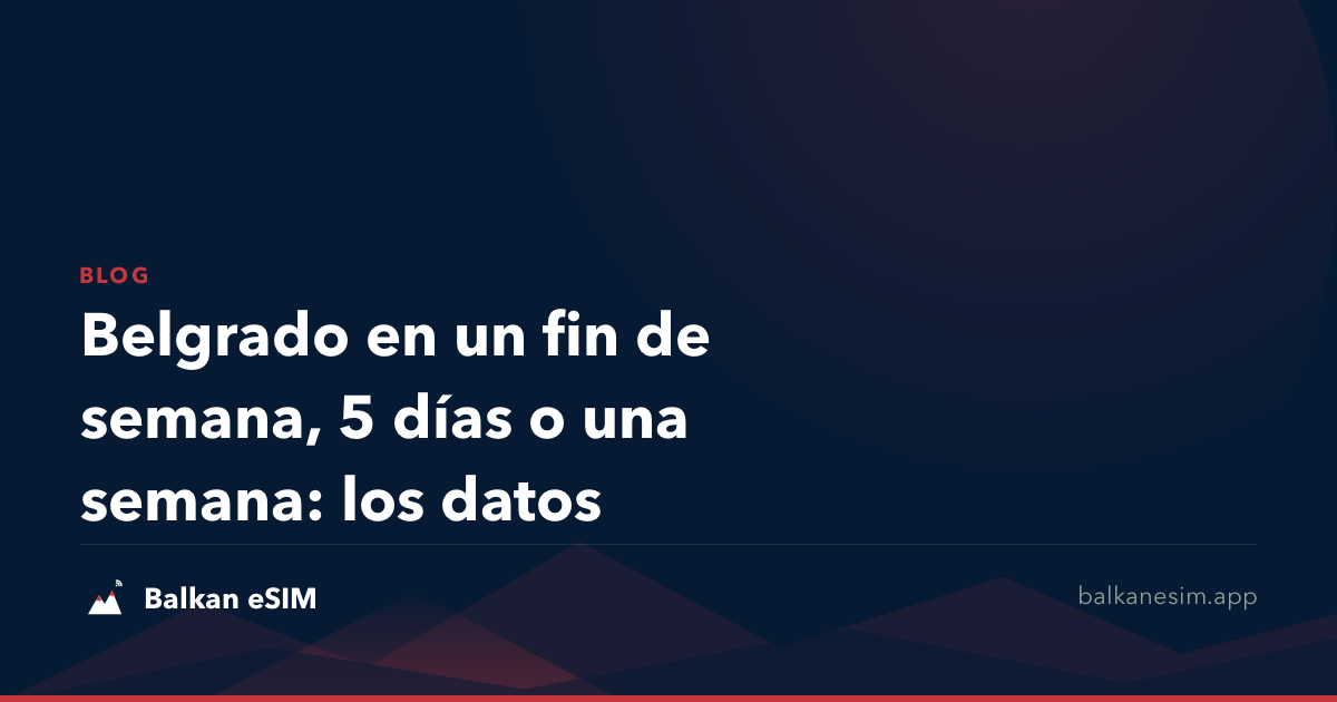 Belgrado en un fin de semana, 5 días o una semana: los datos