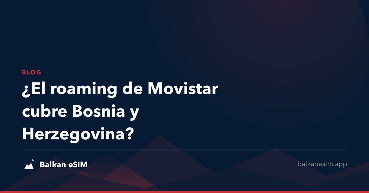 ¿El roaming de Movistar cubre Bosnia y Herzegovina?