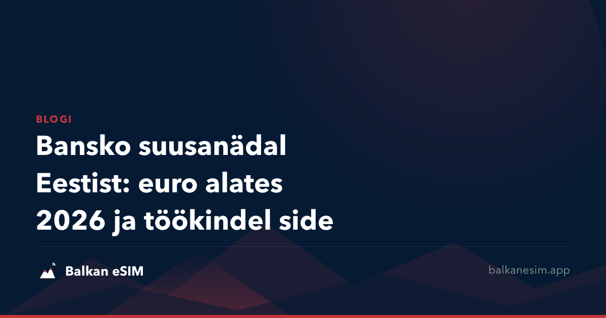 Bansko suusanädal Eestist: euro alates 2026 ja töökindel side