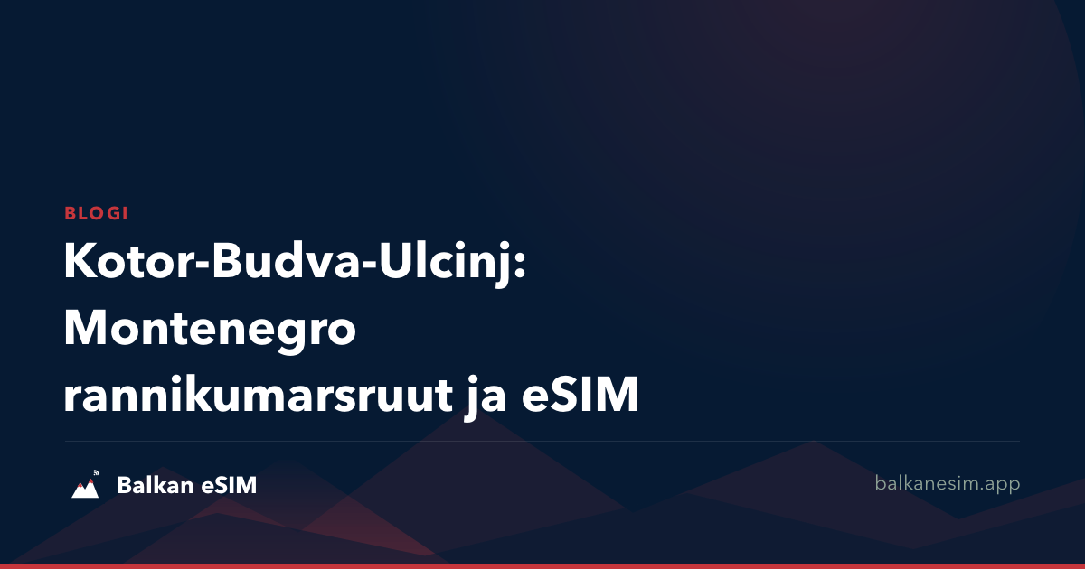 Kotor-Budva-Ulcinj: Montenegro rannikumarsruut ja eSIM