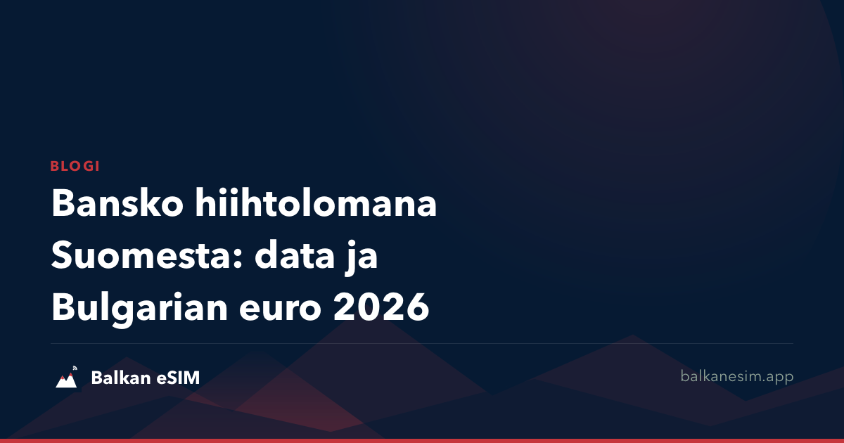 Bansko hiihtolomana Suomesta: data ja Bulgarian euro 2026