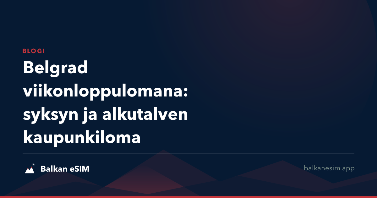 Belgrad viikonloppulomana: syksyn ja alkutalven kaupunkiloma