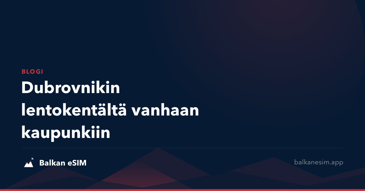 Dubrovnikin lentokentältä vanhaan kaupunkiin