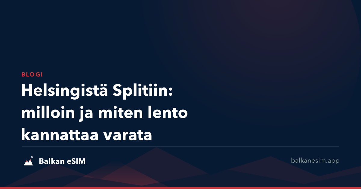 Helsingistä Splitiin: milloin ja miten lento kannattaa varata