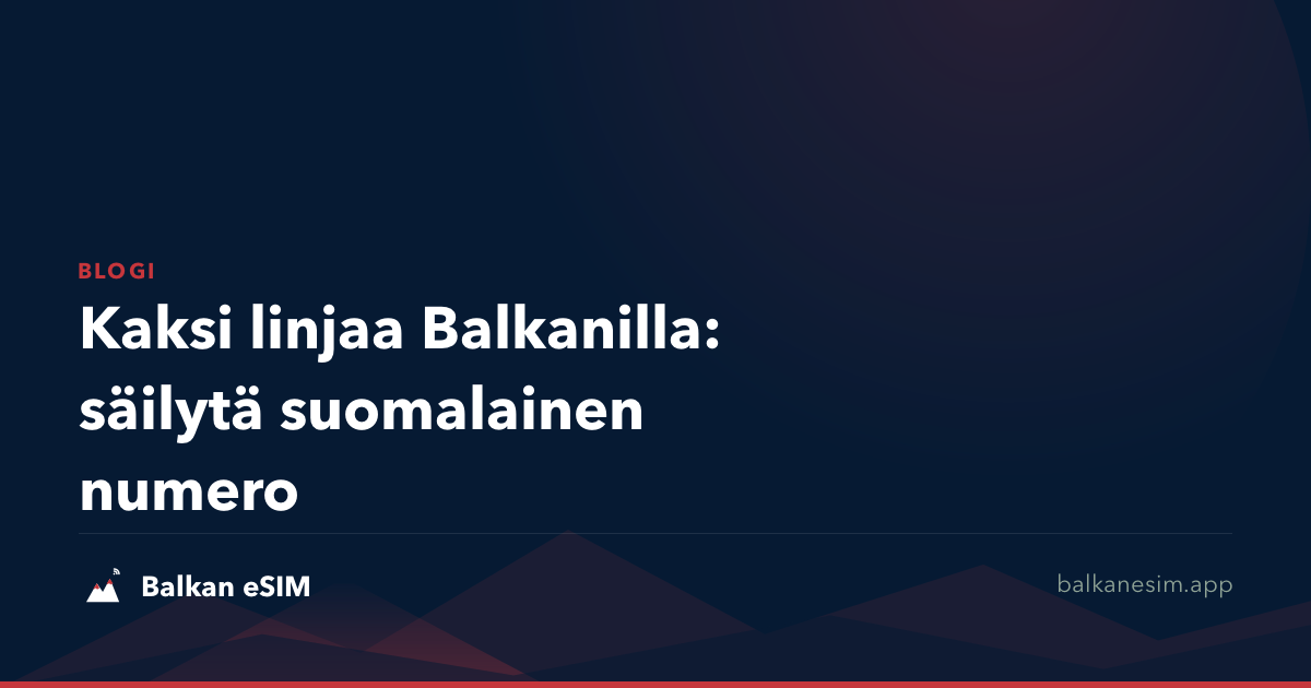 Kaksi linjaa Balkanilla: säilytä suomalainen numero