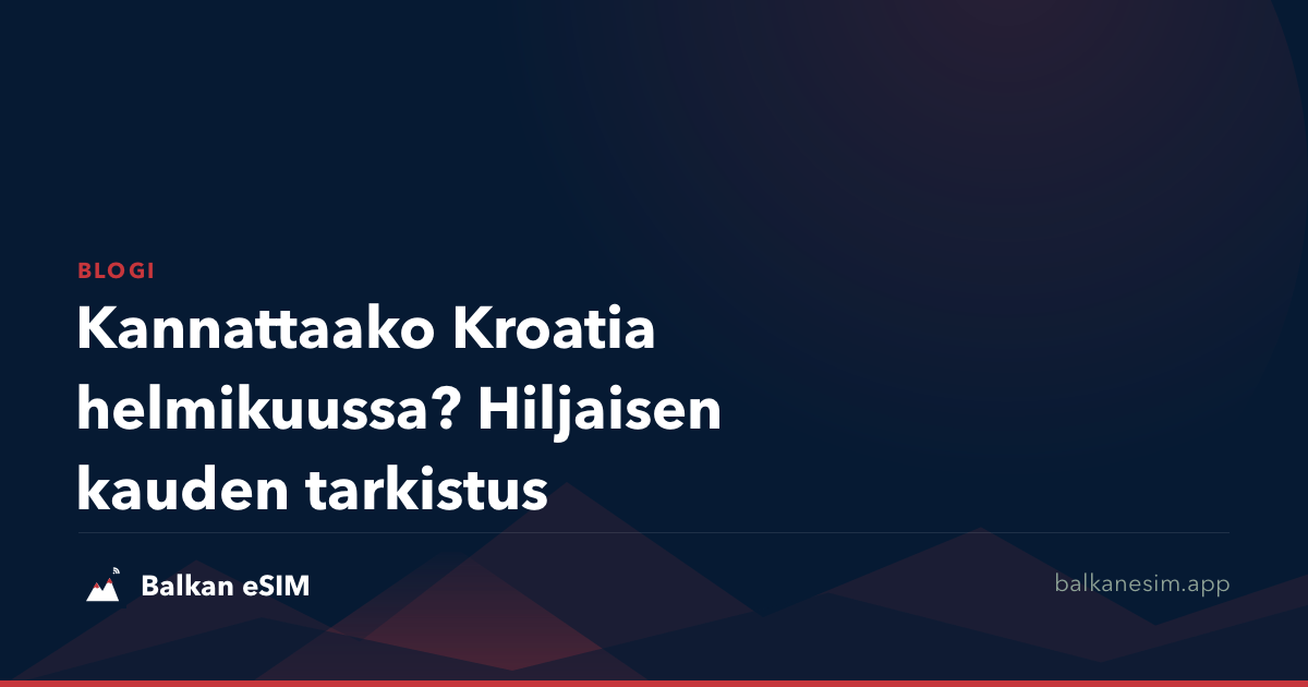 Kannattaako Kroatia helmikuussa? Hiljaisen kauden tarkistus