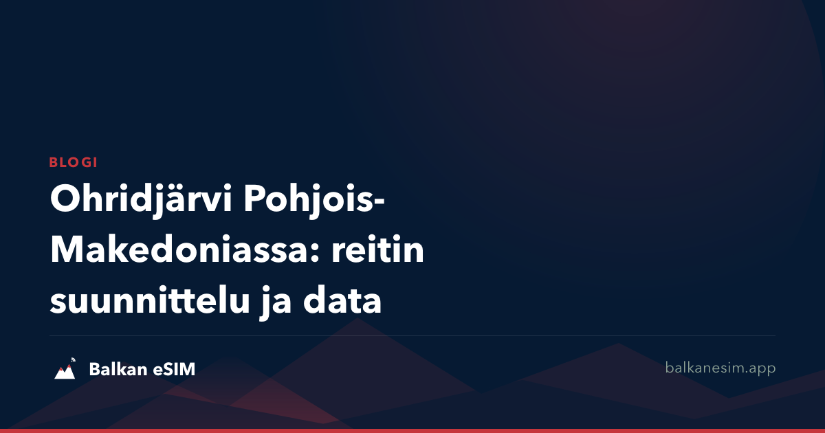 Ohridjärvi Pohjois-Makedoniassa: reitin suunnittelu ja data