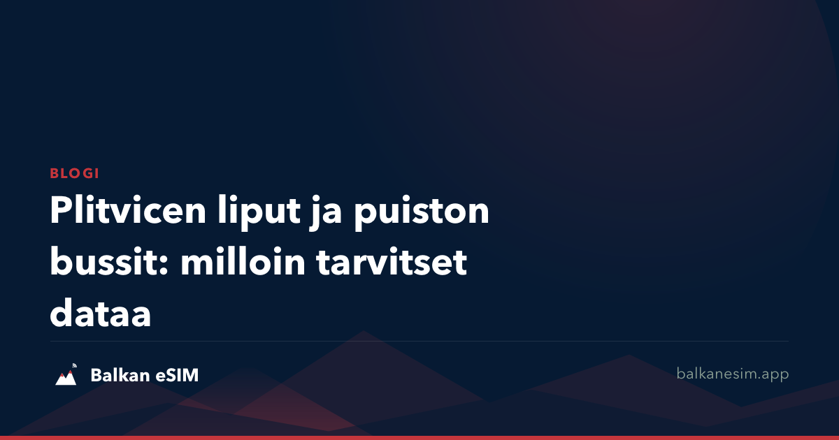 Plitvicen liput ja puiston bussit: milloin tarvitset dataa