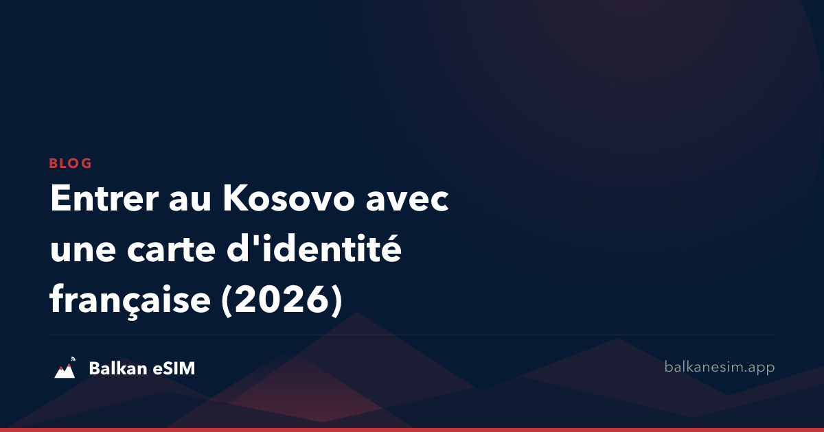 Entrer au Kosovo avec une carte d'identité française (2026)