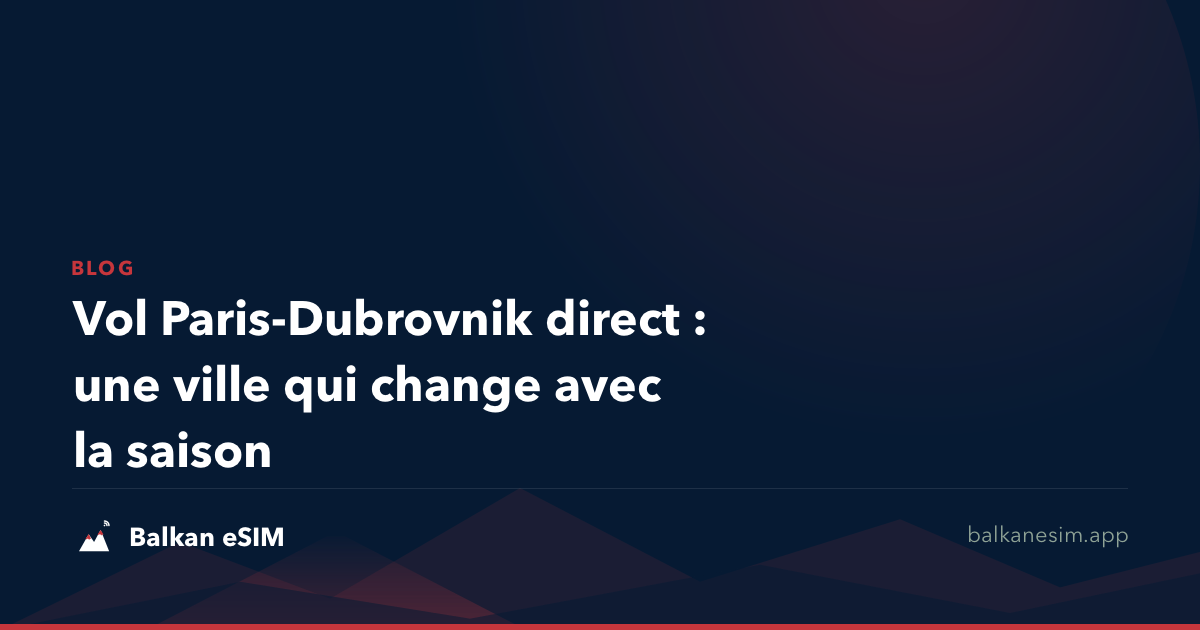 Vol Paris-Dubrovnik direct : une ville qui change avec la saison